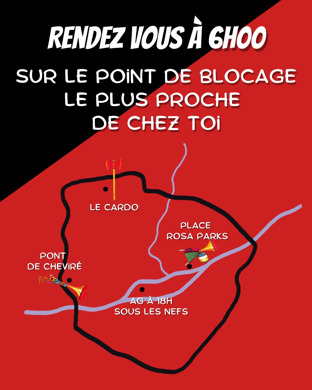 Cartes des principaux points de blocages à rejoindre sur le périphériques nantais. Rendez vous à 6h sur les point de blocage le plus proche de chez toi. Cardo, Cheviré, Rosa parks à Malakoff. AG à 18h le soir même. 